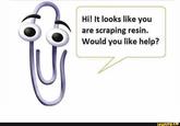 Hi! It looks like you are scraping resin. Would you like help? ifunny.co