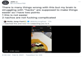John J. @Lunchbox700 There is many things wrong with this but my brain is struggling with "hacks" are supposed to make things easier so I have two points 1 this is not easier 2 nachos are not f------ complicated Molly Jong-Fast I watched this and now l'm subjecting you to it. @MollyJongFast · 17h 23:54 Watch Adley · Follow 10h - e ULTIMATE NACHO HACK! O A 4K 2:15 4.5M views 88 5.5K 12.8K Comments 6.BK Shares 8:39 AM · Feb 9, 2021 · Tweetbot for iOS