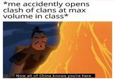 *me accidently opens clash of clans at max volume in class* Now all of China knows you're here.