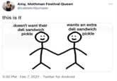 Amy, Mothman Festival Queen @cableknitjumper ... this is it wants an extra doesn't want their deli sandwich pickle deli sandwich pickle 3:30 PM · Feb 7, 2021 · Twitter for Android
