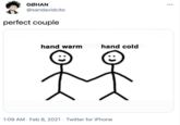 GØHAN ... @sandavidcito perfect couple hand warm hand cold 1:09 AM · Feb 8, 2021 · Twitter for iPhone