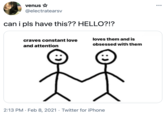 venus * •.. @electratearsv can i pls have this?? HELLO?!? craves constant love loves them and is obsessed with them and attention 2:13 PM · Feb 8, 2021 · Twitter for iPhone