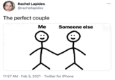 Rachel Lapides @rachellapides •.. The perfect couple Ме Someone else 11:57 AM · Feb 5, 2021 · Twitter for iPhone :) :)