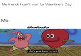 My friend: I can't wait for Valentine's Day! Me: OFAUXFOXIEFOX 00 I defy you, heart man!