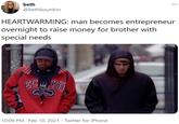 beth ... @bethbourdon HEARTWARMING: man becomes entrepreneur overnight to raise money for brother with special needs EC KO 10:09 PM · Feb 10, 2021 · Twitter for iPhone
