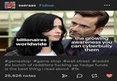 saeraas Follow the growing billionaires awareness you can cyberbully them worldwide #gamestop #game stop #wall street #reddit #a bunch of redditers f------ up hedge funds is the best thing i read about #1k 25,826 notes