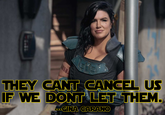 THEY CANT CANCEL US IF WE DONT LET THEM. GINA CARANO