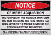 NOTICE OF MEME ACQUISITION THE PURPOSE OF THIS NOTICE IS TO INFORM YOU THAT THE MEME YOU HAVE POSTED HAS BEEN SAVED TO THE MOBILE DEVICE OF THE PERSON(S) POSTING THIS NOTICE. NCOLELEETIONONTENSIFIES