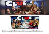 CLUE CLUE Omaron alexa Mrs. White 8 The Classic Mystery Game o Disney working on a Clue animated series