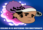 CEILING JO IS WATCHING YOU MASTURBATE