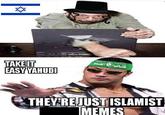 كتائب القسام TAKE IT EASY YAHUDI THEY REJUST ISLAMIST TMEMES