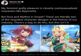 Brianna Wu @BriannaWu My feminist guilty pleasure is cleverly overlysexualized characters like Bayonetta. But Pyra and Mythra in Smash? These are literally two of the stupidest character designs in the history of our industry. There's a way to do this, but this isn't it. tlel 8:26 AM - Feb 18, 2021 from Dedham, MA · Twitter for iPhone