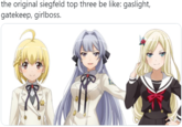 the original siegfeld top three be like: gaslight, gatekeep, girlboss. the original siegfeld top three be like: gaslight, gatekeep, girlboss.