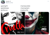 Gaslight Gatekeep Girlboss Joker Edition jack A @jack_luddy ... gaslight gatekeep girlboss manipulate mansplain malewife DISNEY JOAQUIN PHOENIX JOKER OTOBER 4 MAY 2OZI