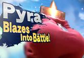 Pyra Blazes Into Battle!