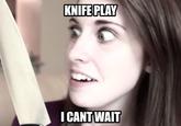 KNIFE PLAY I CANT WAIT