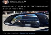 Breckin Meyer ALE @breckinmeyer Please be a fan of Road Trip. Please be a fan of Road Trip.. 1:09 PM · 2/16/21 · Twitter for iPhone