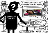 I AM CONTENT TO REMAIN ANONYMOUS. 08:00 AM Toopy & Binoo 08:00 AM Bire 08:30 08:3 09:00 09:00 AN 09 POST, SELFLESS HERO CLICK! Thank You! O NEWS