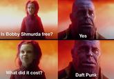 Is Bobby Shmurda free? Yes What did it cost? Daft Punk