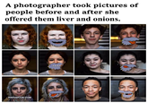 A photographer took pictures of people before and after she offered them liver and onions. PINHUMOUR.COM
