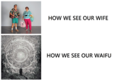 HOW WE SEE OUR WIFE HOW WE SEE OUR WAIFU