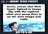 ig HiWHAT ZERO P---- Flo @tranos Jarvis, screen shot their tweet. Upload to image flip with the captions what zero p---- does to an mf. Save image and reply GIF DO TO A MF 10:12 PM · Aug 30, 2020 ·