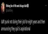 lifelong fan of 6th seed chicago bulls O @JoshhTerry daft punk not doing their job for eight years and then announcing they quit is aspirational