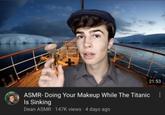 21:53 ASMR- Doing Your Makeup While The Titanic Is Sinking Dean ASMR 147K views 4 days ago