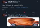 olivia 2** @Obstacleone this edible weak as shit 10:14 PM · 9/6/20 · Twitter for iPhone 36 Likes olivia a** @Obstacleone 5h Replying to @0bstacleone i alway s wanted to fuck him 274 44 Photograph Gesture Font Screenshot Technology Electronic device Advertising
