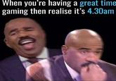 When you're having a great time gaming then realise it's 4.30am