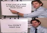 If the cost of a PS5 is higher than your credit score You DON'T need one @Fisher TeamMCG