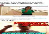 PARENTING 11-Year-Old's Response to Nude Teacher Sex Proposition: 'OK IDC' BY TYLER O'NEIL JUNE 22 690 COMMENTS NEWS YouTube Screenshot of Karate teacher Stephannie Figueroa, who has been arrested for indecent exposure and soliciting a minor. When a 21-year-old karate teacher in Orlando, Fla., sent an 11-year-old boy in her class nude photos and said, "I want to have sex with you," he responded casually, writing, "OK IDC" (shorthand for "Okay, I don't care"). This kid: VRGINITY IS.COOL REMAIN PURE