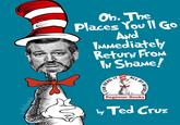 Oh, The Places You |l Go And IMmediately Retury From Iv Shame! ALL BY Beginner Books y Ted Cruz skolayach CAN READ IT MYSELF