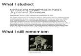 What I studied: Method and Metaphysics in Plato's Sophist and Statesman First published Thu Oct 6, 2005; substantive revision Wed Feb 26, 2020 The Sophist and Statesman are late Platonic dialogues, whose relative dates are established by their stylistic similarity to the Laws, a work that was apparently still "on the wax" at the time of Plato's death (Diogenes Laertius 3.37). These dialogues are important in exhibiting Plato's views on method and metaphysics after he criticized his own most famous contribution to the history of philosophy, the theory of separate, immaterial forms in the Parmenides. The Statesman also offers a transitional statement of Plato's political philosophy between the Republic and the Laws. The Sophist and Statesman show the author's increasing interest in mundane and practical knowledge. In this respect they seem more down-to-earth and Aristotelian in tone than dialogues dated to What I still remember: Plato was a wrestler