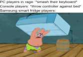 **Calmly takes out milk and eggs first** PC players in rage: *smash their keyboard* Console players: *throw controller against bed* Samsung smart fridge players: