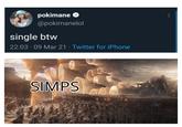 pokimane O @pokimanelol single btw 22:03 · 09 Mar 21 · Twitter for iPhone SIMPS