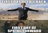 FIRST DAY OF FALL BACK FIRST DAY OF SPRING FORWARD imgflip.com