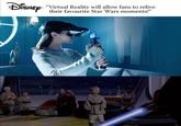 ĐiSNEp: "Virtual Reality will allow fans to relive their favourite Star Wars moments!"
