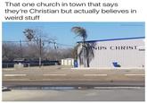 That one church in town that says they're Christian but actually believes in weird stuff @memesforjesus ASUS CHRIST