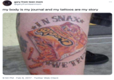 gary from teen mom @garyfromteenmom my body is my journal and my tattoos are my story IN SNAX *WE TR 9:50 PM · Feb 9, 2017 · Twitter Web Client