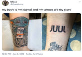 ... Chase @chaselyons my body is my journal and my tattoos are my story JUUL CLA 12:33 PM · Dec 6, 2019 · Twitter for iPhone