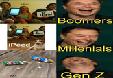 iPod iPad iPaid Boomers iPod iPad Paid iPeed Millenials Gen Z DuCt DUCK DUCK