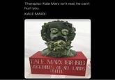 Therapist: Kale Marx isn't real, he can't hurt you. KALE MARX: KALE MARX 1818 1883 VEGETABLES OF ALL LANDS UNITE