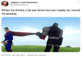 Leblanc's 3rd Henchmen ... @BahamutNexus When he thinks y'all are done but you ready for round 14 already 9:03 PM · Jan 26, 2021 · Twitter for Android