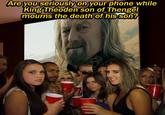 Are you seriously on your phone while King Théoden son of Thengel mourns the death of his son?