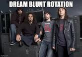 DREAM BLUNT ROTATION COLTRANE 3GE 35 EE STEPS imgflip.com