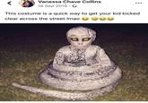 Vanessa Chave Collins 18 Sep 2019 · O This costume is a quick way to get your kid kicked clear across the street Imao