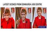 LATEST SCENES FROM EDINBURGH JOB CENTRE FLYING SCOT
