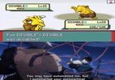 DISABLES Lu15 DISABLES Lu39 105/105 Foe DISABLE's DISABLE was disabled! You may have outsmarted me, but I outsmarted your outsmarting!