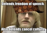 Defends freedom of speech. Also defends cancel culture.